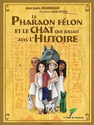 cover image of Le pharaon félon et le chat qui jouait avec l'Histoire